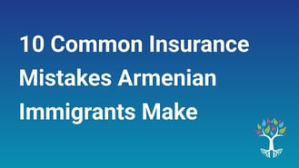 10 Common Insurance Mistakes Armenian Immigrants Make